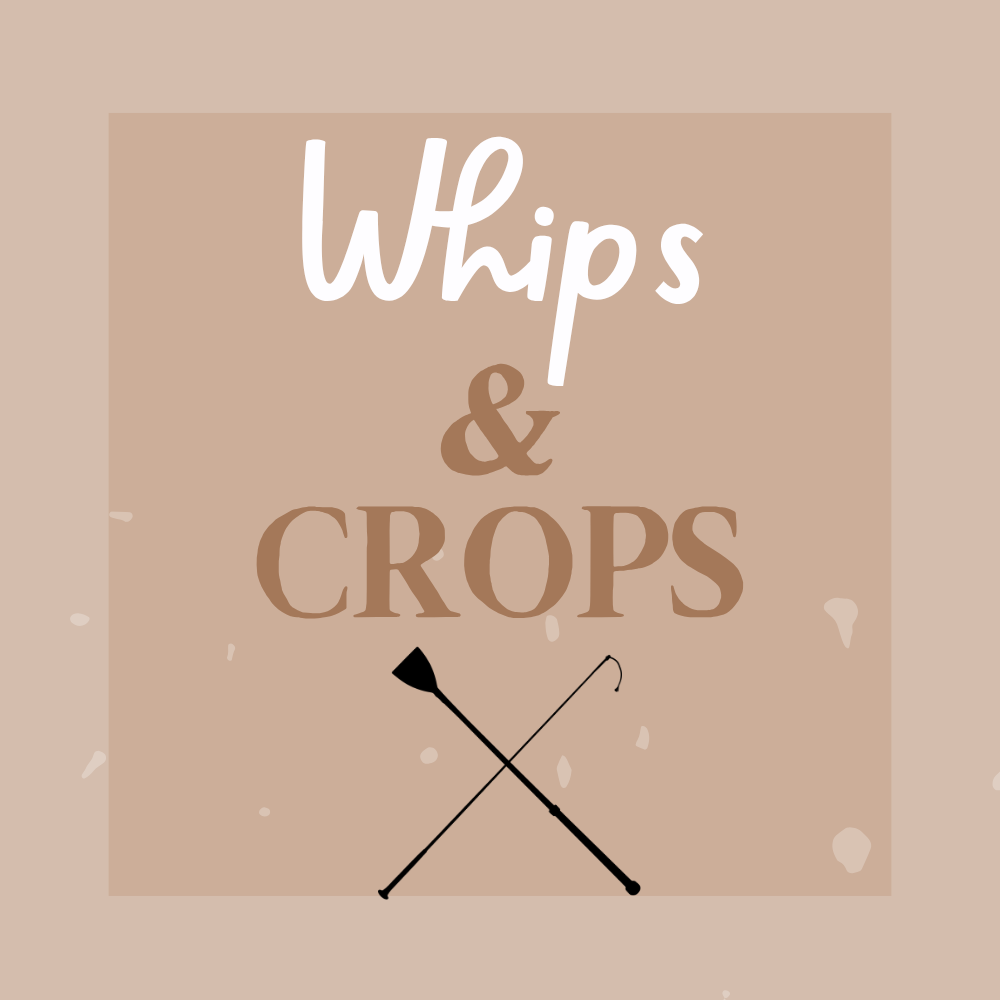 Whips & Crops