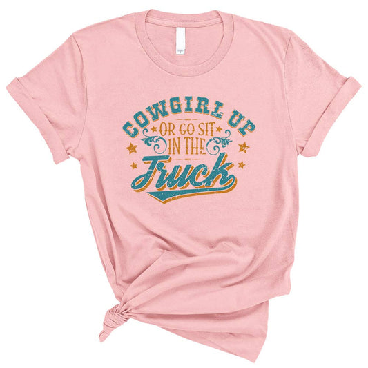 COWGIRL UP OR GO SIT IN THE TRUCK Tee | Untamed Country